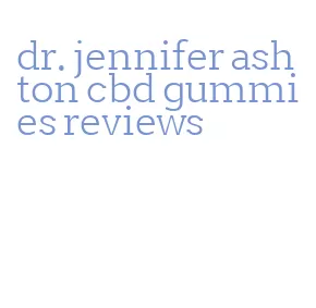 dr. jennifer ashton cbd gummies reviews