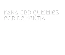 kana cbd gummies for dementia