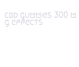 cbd gummies 300 mg effects