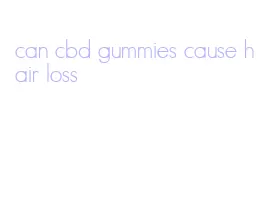 can cbd gummies cause hair loss