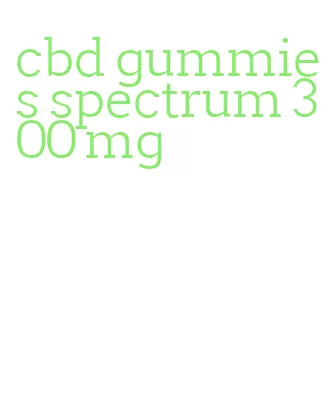 cbd gummies spectrum 300 mg