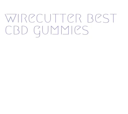 wirecutter best cbd gummies