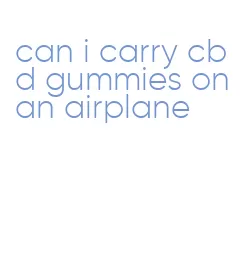 can i carry cbd gummies on an airplane