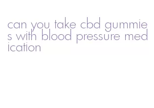 can you take cbd gummies with blood pressure medication