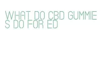 what do cbd gummies do for ed