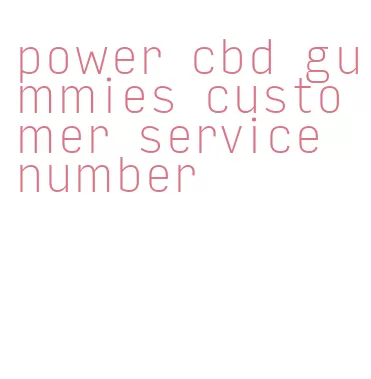 power cbd gummies customer service number