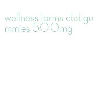 wellness farms cbd gummies 500mg