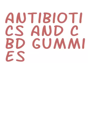 antibiotics and cbd gummies