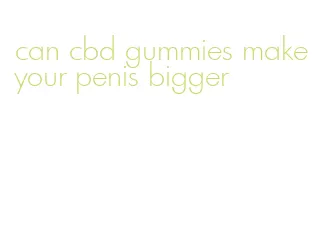 can cbd gummies make your penis bigger