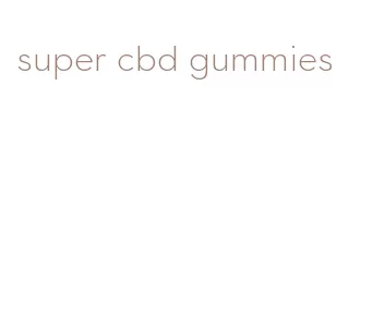 super cbd gummies