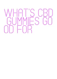 what's cbd gummies good for