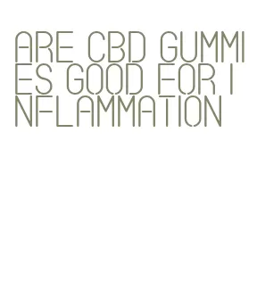 are cbd gummies good for inflammation