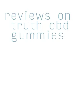 reviews on truth cbd gummies