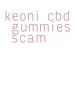 keoni cbd gummies scam