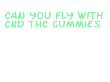 can you fly with cbd thc gummies