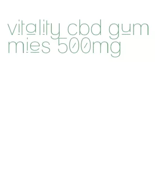 vitality cbd gummies 500mg