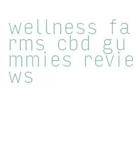 wellness farms cbd gummies reviews