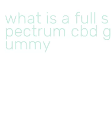 what is a full spectrum cbd gummy