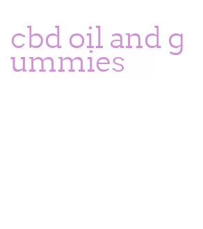 cbd oil and gummies