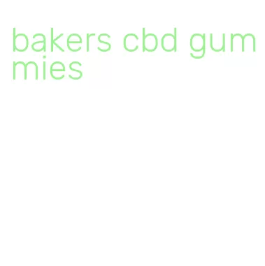 bakers cbd gummies