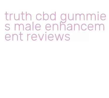 truth cbd gummies male enhancement reviews