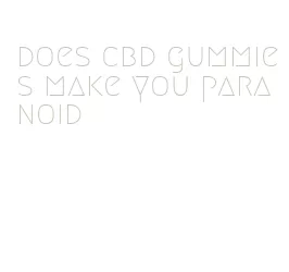 does cbd gummies make you paranoid