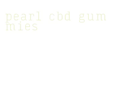 pearl cbd gummies