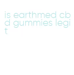 is earthmed cbd gummies legit