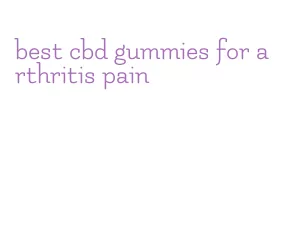 best cbd gummies for arthritis pain