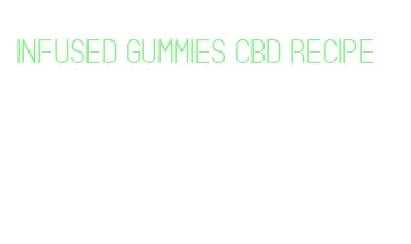 infused gummies cbd recipe