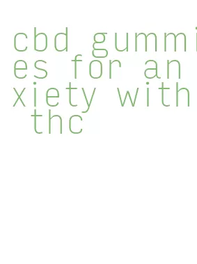 cbd gummies for anxiety with thc