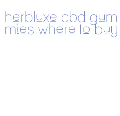 herbluxe cbd gummies where to buy