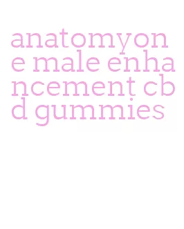 anatomyone male enhancement cbd gummies