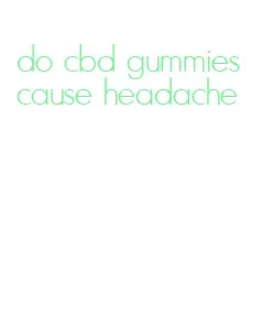 do cbd gummies cause headache