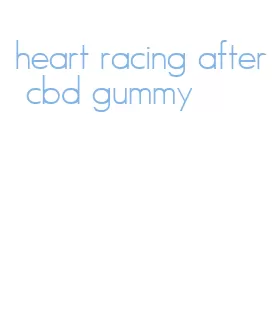 heart racing after cbd gummy