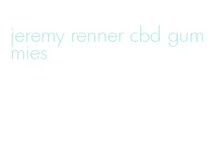 jeremy renner cbd gummies