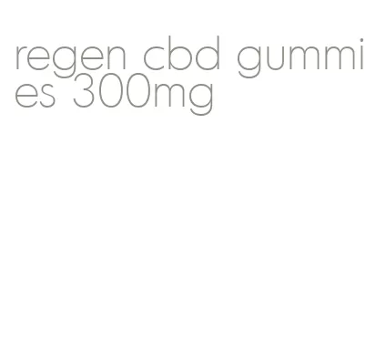 regen cbd gummies 300mg