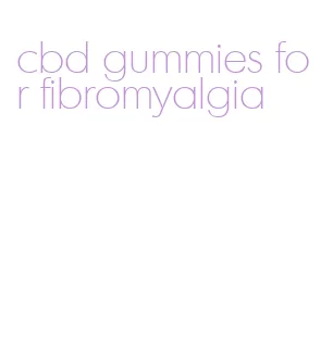 cbd gummies for fibromyalgia