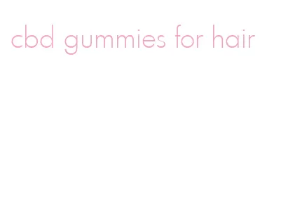 cbd gummies for hair