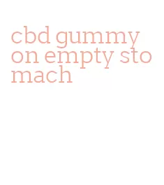 cbd gummy on empty stomach