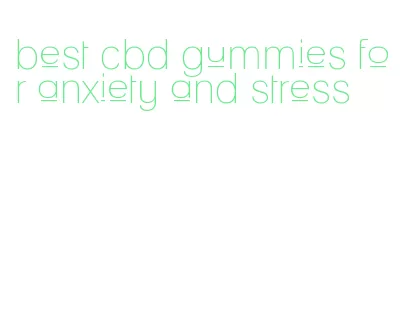 best cbd gummies for anxiety and stress