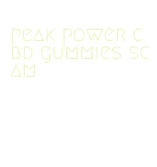 peak power cbd gummies scam