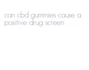 can cbd gummies cause a positive drug screen