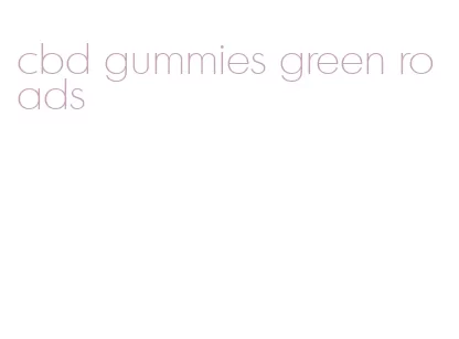 cbd gummies green roads