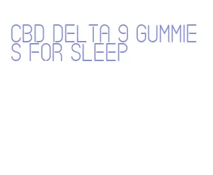 cbd delta 9 gummies for sleep