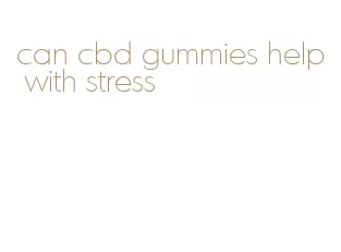 can cbd gummies help with stress