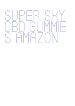 super sky cbd gummies amazon