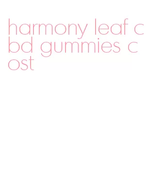 harmony leaf cbd gummies cost