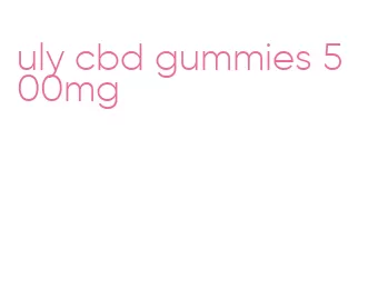 uly cbd gummies 500mg