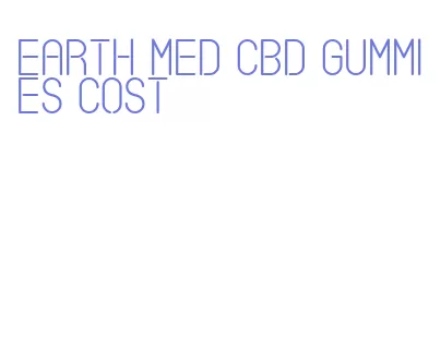 earth med cbd gummies cost